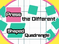 Press the different shaped quadrangle