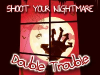 Shoot your nightmare - double trouble